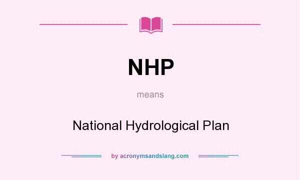 What does NHP mean? It stands for National Hydrological Plan