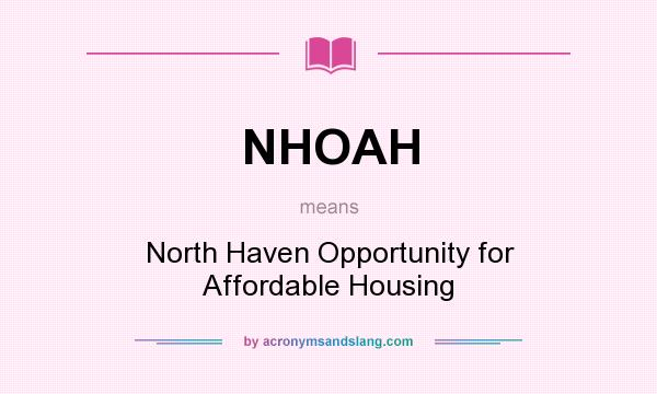 What does NHOAH mean? It stands for North Haven Opportunity for Affordable Housing