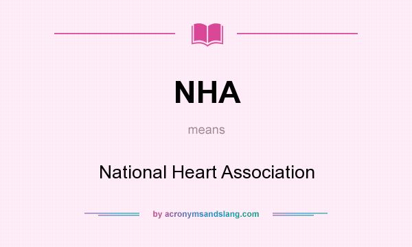 What does NHA mean? It stands for National Heart Association