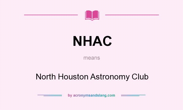 What does NHAC mean? It stands for North Houston Astronomy Club