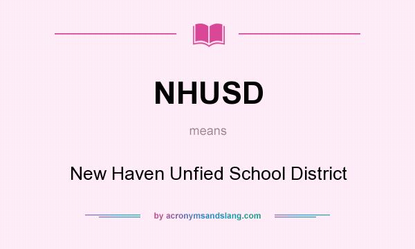 What does NHUSD mean? It stands for New Haven Unfied School District