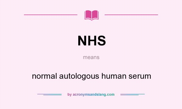 What does NHS mean? It stands for normal autologous human serum