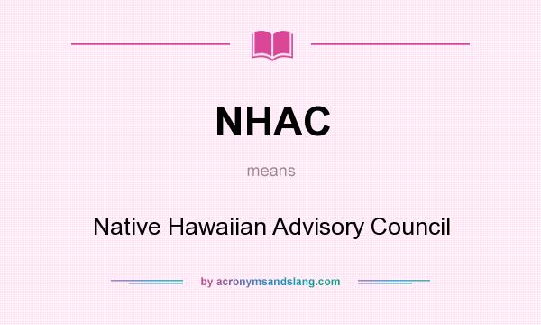 What does NHAC mean? It stands for Native Hawaiian Advisory Council