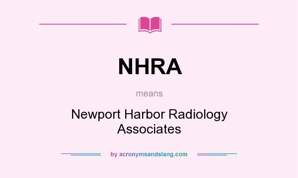 What does NHRA mean? It stands for Newport Harbor Radiology Associates
