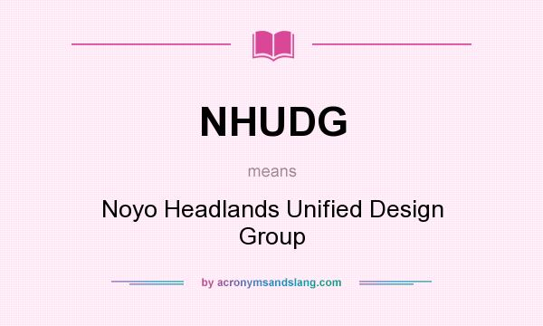 What does NHUDG mean? It stands for Noyo Headlands Unified Design Group