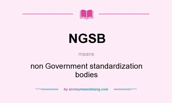 What does NGSB mean? It stands for non Government standardization bodies