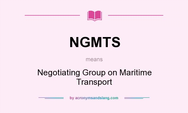 What does NGMTS mean? It stands for Negotiating Group on Maritime Transport