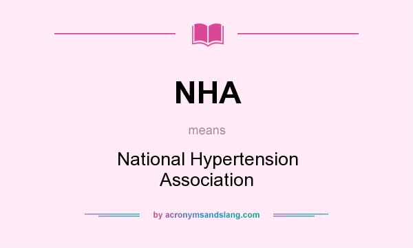What does NHA mean? It stands for National Hypertension Association