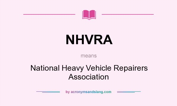 What does NHVRA mean? It stands for National Heavy Vehicle Repairers Association