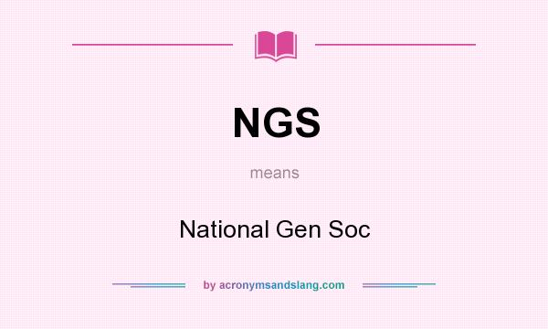 What does NGS mean? It stands for National Gen Soc