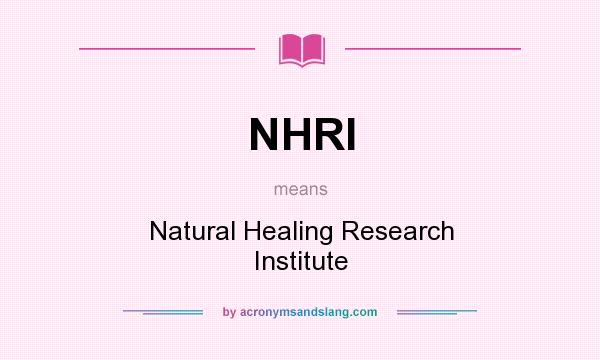 What does NHRI mean? It stands for Natural Healing Research Institute