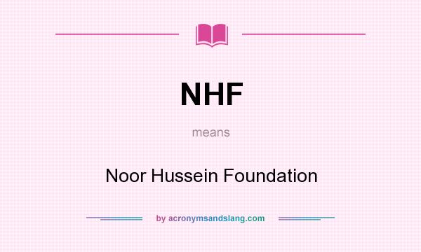 What does NHF mean? It stands for Noor Hussein Foundation