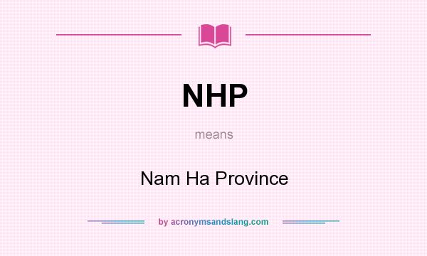What does NHP mean? It stands for Nam Ha Province