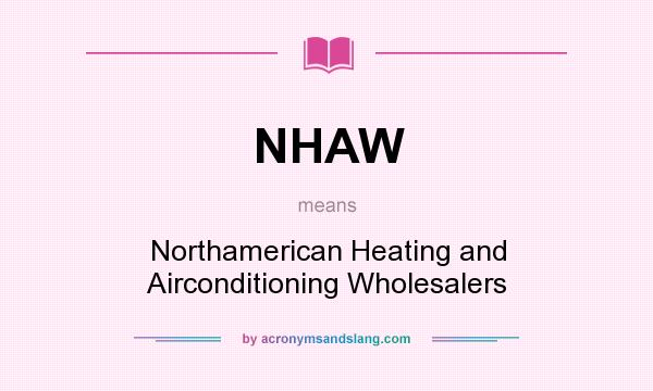 What does NHAW mean? It stands for Northamerican Heating and Airconditioning Wholesalers