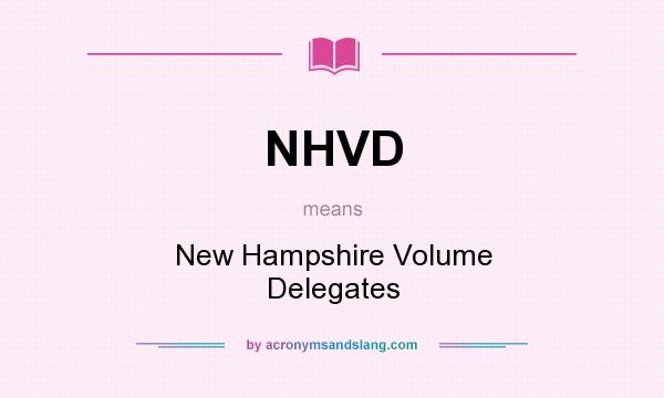 What does NHVD mean? It stands for New Hampshire Volume Delegates
