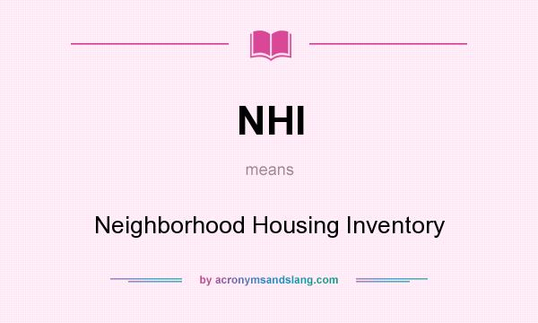 What does NHI mean? It stands for Neighborhood Housing Inventory