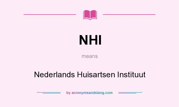 What does NHI mean? It stands for Nederlands Huisartsen Instituut