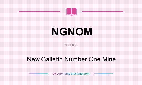 What does NGNOM mean? It stands for New Gallatin Number One Mine