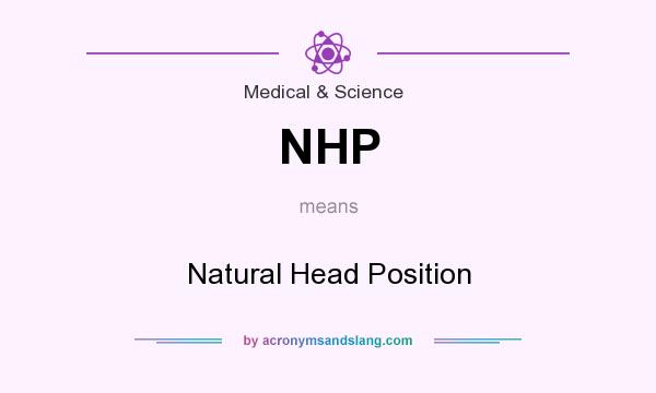What does NHP mean? It stands for Natural Head Position
