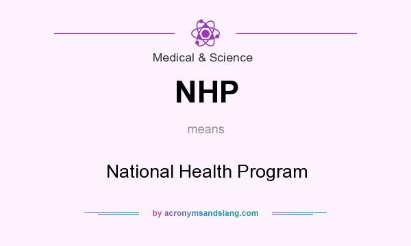 What does NHP mean? It stands for National Health Program