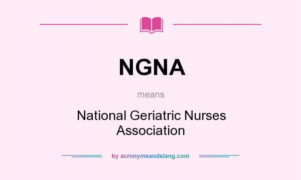 What does NGNA mean? It stands for National Geriatric Nurses Association
