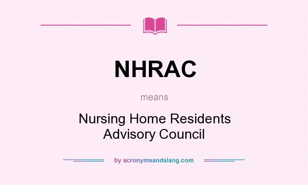 What does NHRAC mean? It stands for Nursing Home Residents Advisory Council