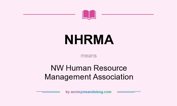 What does NHRMA mean? It stands for NW Human Resource Management Association