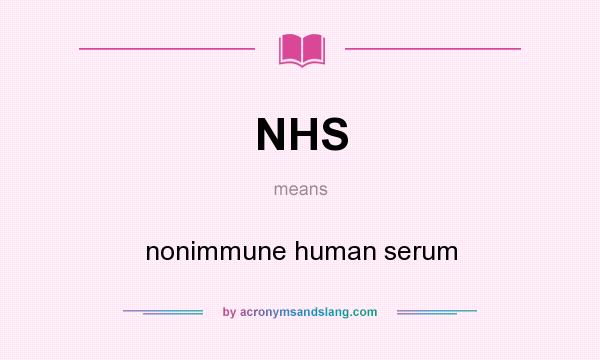What does NHS mean? It stands for nonimmune human serum