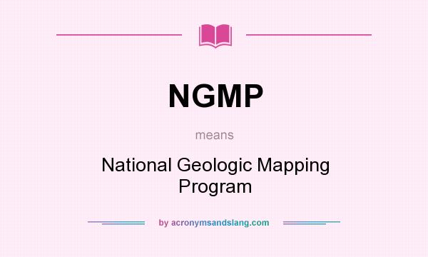What does NGMP mean? It stands for National Geologic Mapping Program