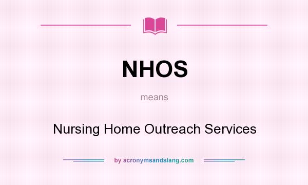 What does NHOS mean? It stands for Nursing Home Outreach Services