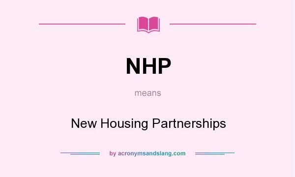 What does NHP mean? It stands for New Housing Partnerships