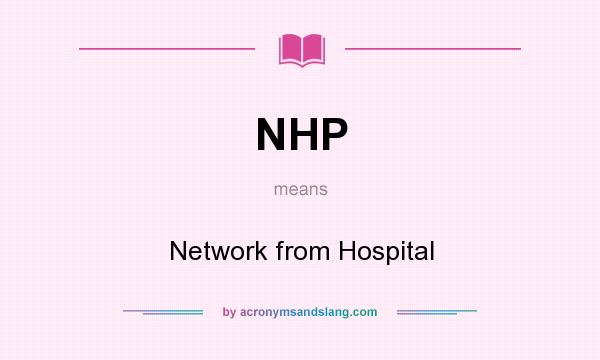 What does NHP mean? It stands for Network from Hospital