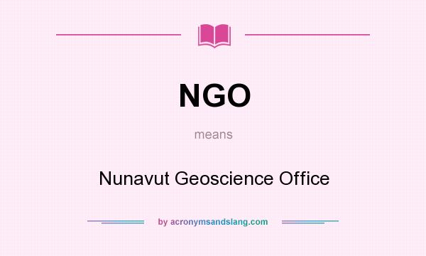 What does NGO mean? It stands for Nunavut Geoscience Office
