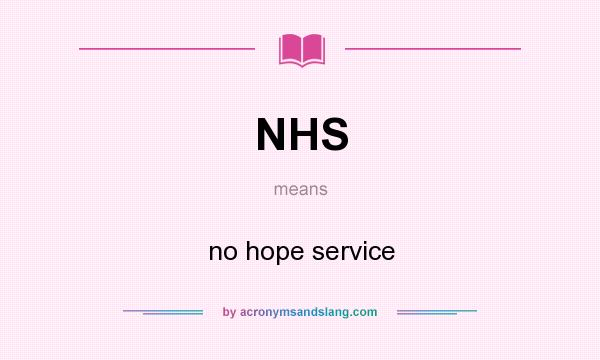 What does NHS mean? It stands for no hope service