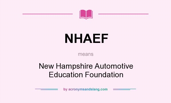 What does NHAEF mean? It stands for New Hampshire Automotive Education Foundation