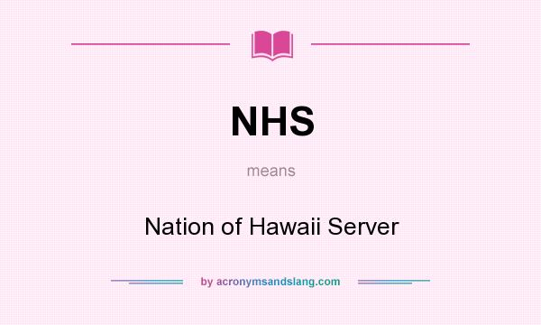 What does NHS mean? It stands for Nation of Hawaii Server
