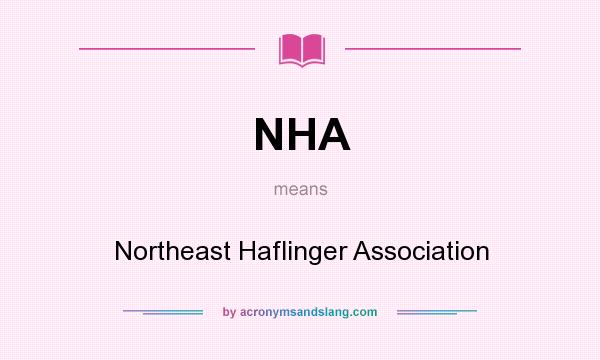 What does NHA mean? It stands for Northeast Haflinger Association