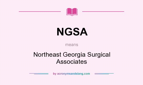 What does NGSA mean? It stands for Northeast Georgia Surgical Associates