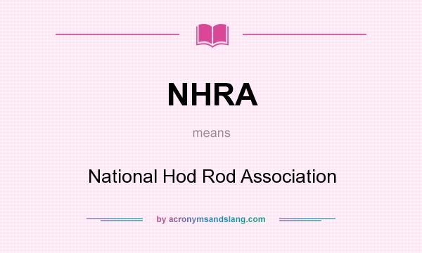 What does NHRA mean? It stands for National Hod Rod Association