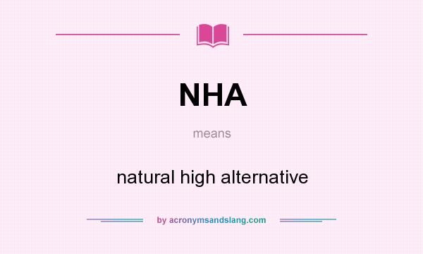 What does NHA mean? It stands for natural high alternative