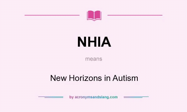 What does NHIA mean? It stands for New Horizons in Autism
