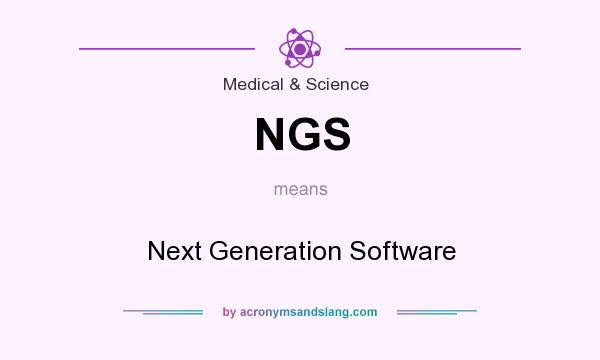 What does NGS mean? It stands for Next Generation Software