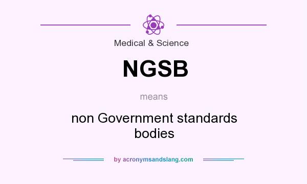 What does NGSB mean? It stands for non Government standards bodies