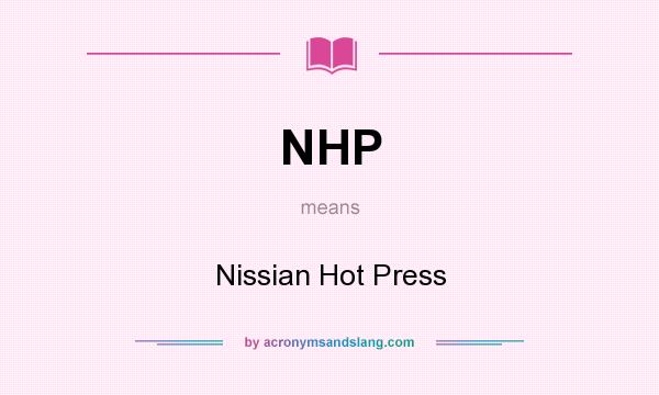 What does NHP mean? It stands for Nissian Hot Press