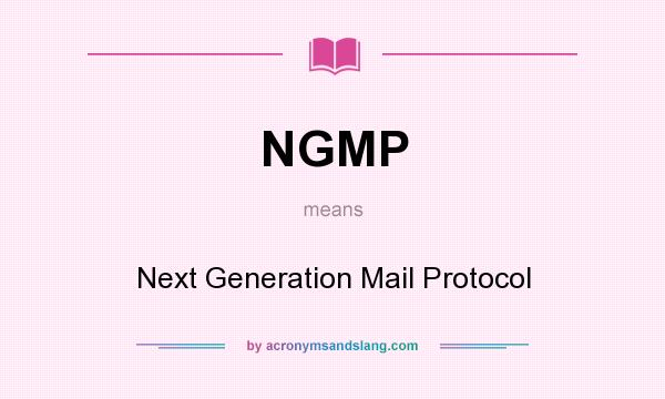 What does NGMP mean? It stands for Next Generation Mail Protocol