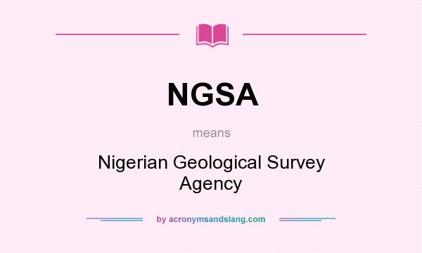What does NGSA mean? It stands for Nigerian Geological Survey Agency