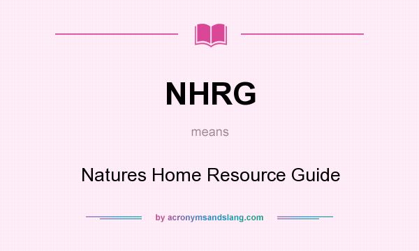 What does NHRG mean? It stands for Natures Home Resource Guide