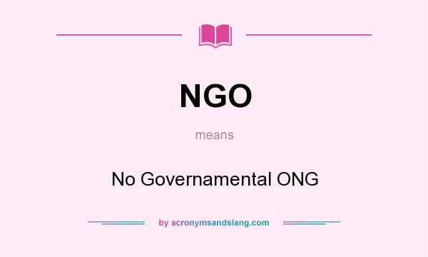 What does NGO mean? It stands for No Governamental ONG