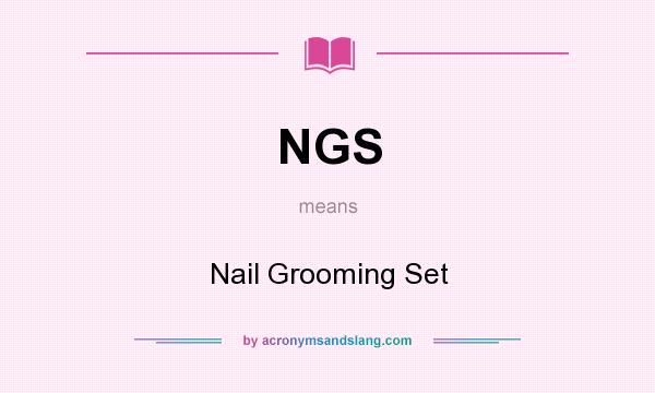 What does NGS mean? It stands for Nail Grooming Set