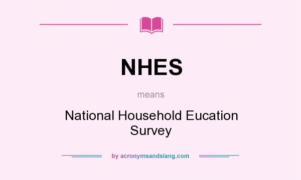 What does NHES mean? It stands for National Household Eucation Survey